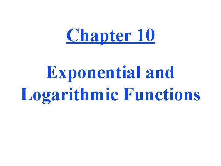 Chapter 10 Exponential and Logarithmic Functions 