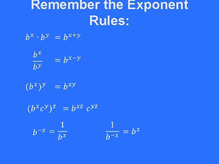 Remember the Exponent Rules: 