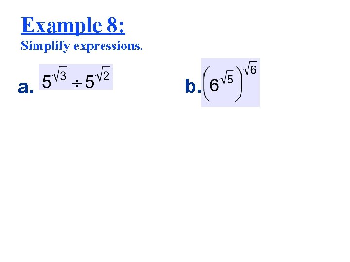 Example 8: Simplify expressions. a. b. 