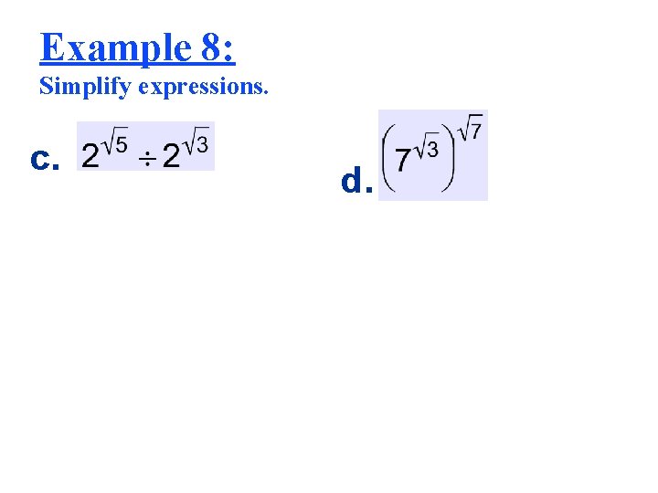 Example 8: Simplify expressions. c. d. 