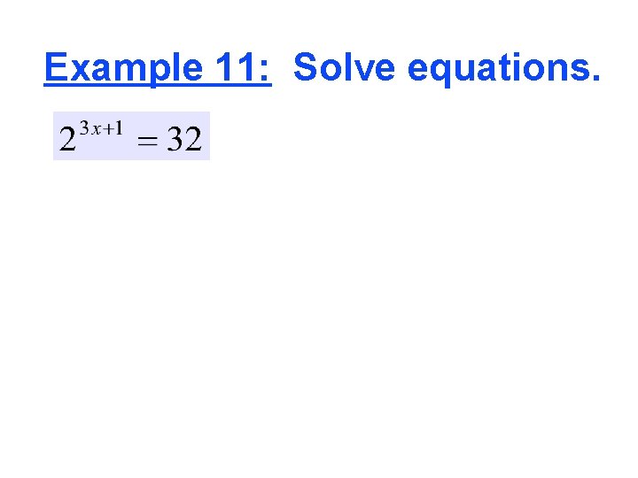 Example 11: Solve equations. 