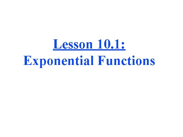 Lesson 10. 1: Exponential Functions 