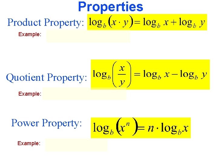 Properties Product Property: Example: Quotient Property: Example: Power Property: Example: 