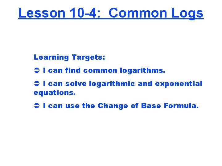 Lesson 10 -4: Common Logs Learning Targets: Ü I can find common logarithms. Ü