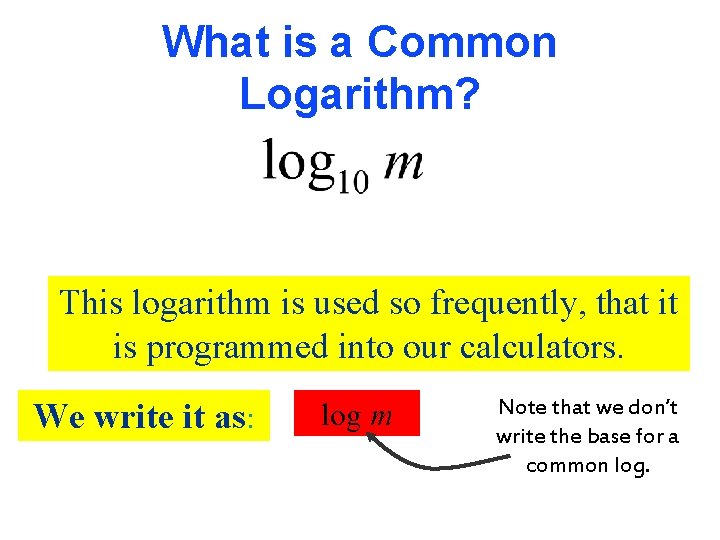 What is a Common Logarithm? This logarithm is used so frequently, that it is