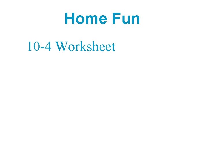 Home Fun 10 -4 Worksheet 