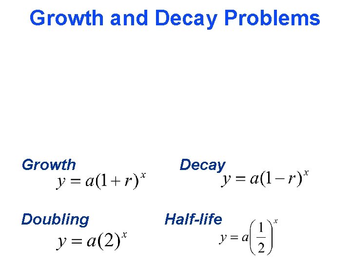 Doubling Half-life Growth and Decay Problems Growth Doubling Decay Half-life 