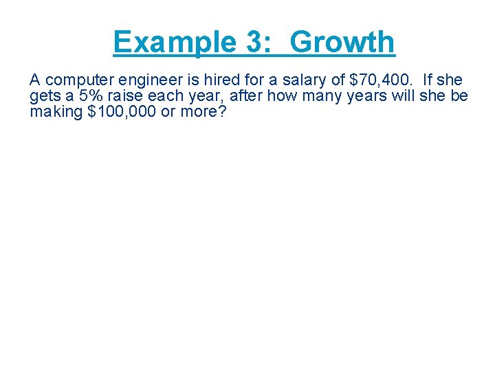 Example 3: Growth A computer engineer is hired for a salary of $70, 400.