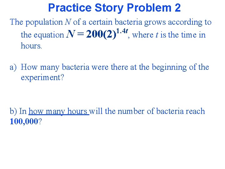 Practice Story Problem 2 The population N of a certain bacteria grows according to