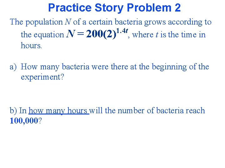 Practice Story Problem 2 The population N of a certain bacteria grows according to