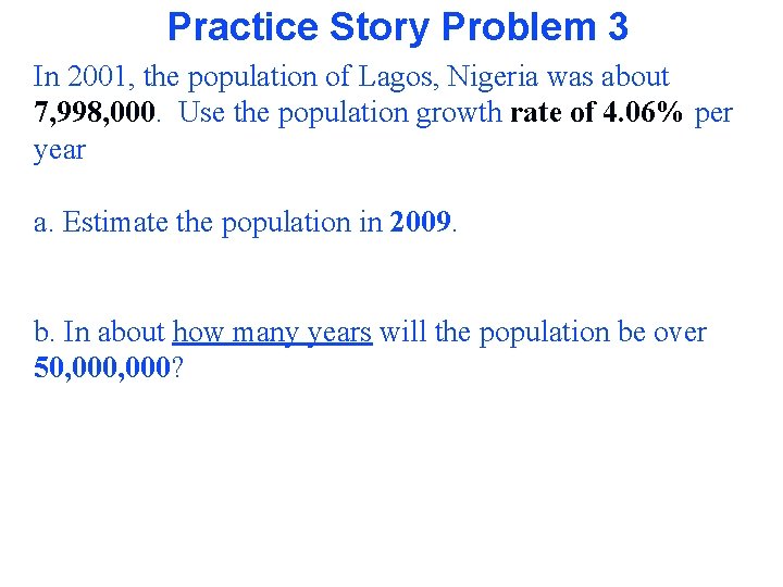 Practice Story Problem 3 In 2001, the population of Lagos, Nigeria was about 7,