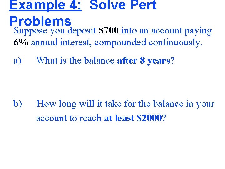 Example 4: Solve Pert Problems Suppose you deposit $700 into an account paying 6%