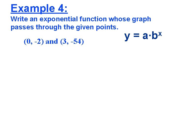 Example 4: Write an exponential function whose graph passes through the given points. (0,