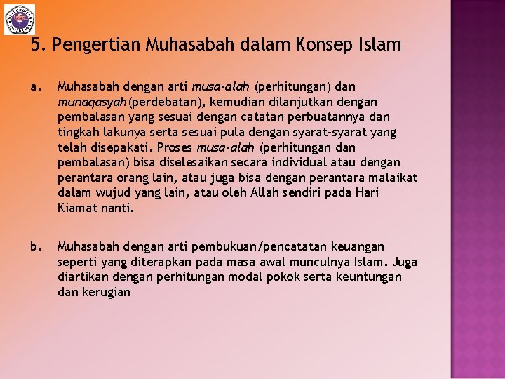 5. Pengertian Muhasabah dalam Konsep Islam a. Muhasabah dengan arti musa-alah (perhitungan) dan munaqasyah(perdebatan),