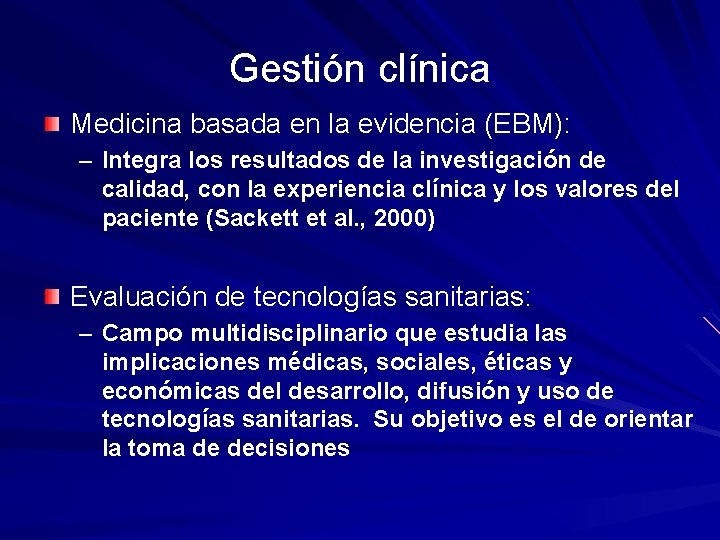 Gestión clínica Medicina basada en la evidencia (EBM): – Integra los resultados de la