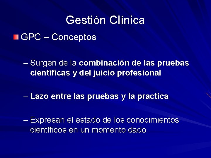 Gestión Clínica GPC – Conceptos – Surgen de la combinación de las pruebas científicas