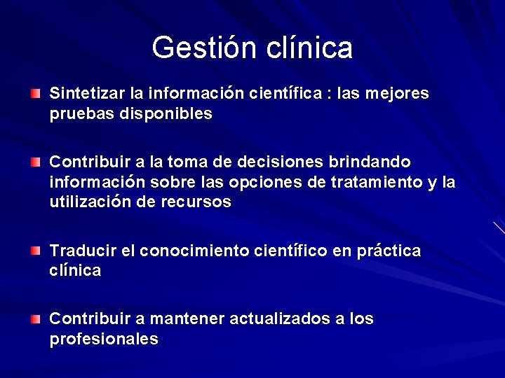 Gestión clínica Sintetizar la información científica : las mejores pruebas disponibles Contribuir a la