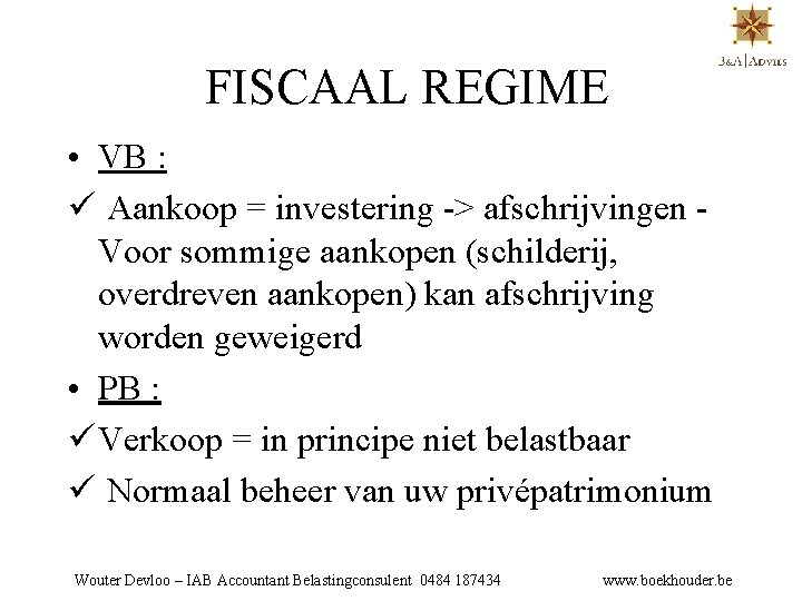FISCAAL REGIME • VB : ü Aankoop = investering -> afschrijvingen - Voor sommige