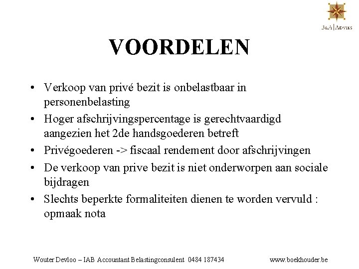VOORDELEN • Verkoop van privé bezit is onbelastbaar in personenbelasting • Hoger afschrijvingspercentage is