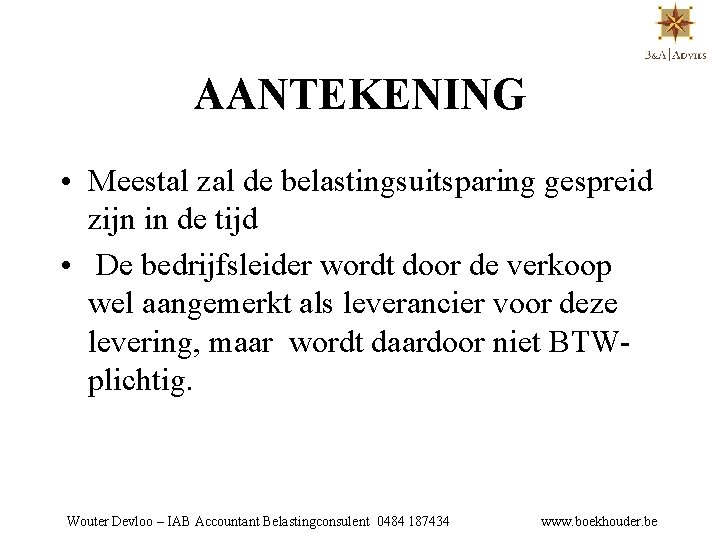 AANTEKENING • Meestal zal de belastingsuitsparing gespreid zijn in de tijd • De bedrijfsleider