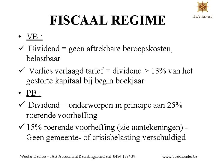 FISCAAL REGIME • VB : ü Dividend = geen aftrekbare beroepskosten, belastbaar ü Verlies