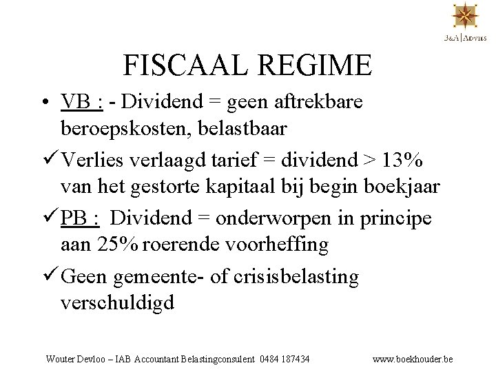 FISCAAL REGIME • VB : - Dividend = geen aftrekbare beroepskosten, belastbaar ü Verlies