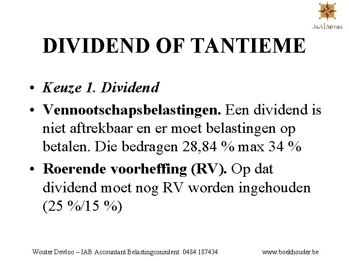 DIVIDEND OF TANTIEME • Keuze 1. Dividend • Vennootschapsbelastingen. Een dividend is niet aftrekbaar