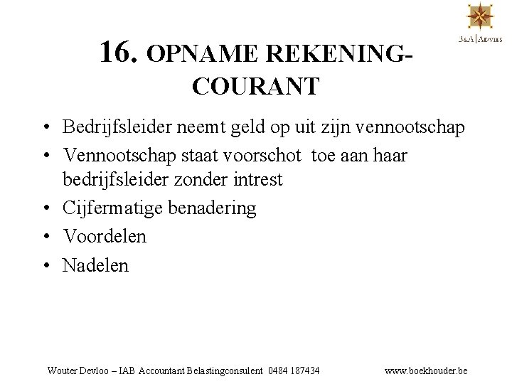 16. OPNAME REKENINGCOURANT • Bedrijfsleider neemt geld op uit zijn vennootschap • Vennootschap staat