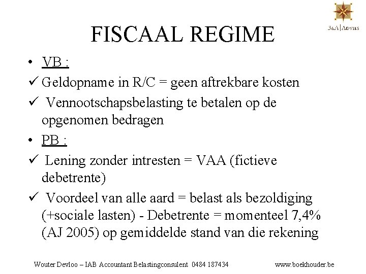 FISCAAL REGIME • VB : ü Geldopname in R/C = geen aftrekbare kosten ü