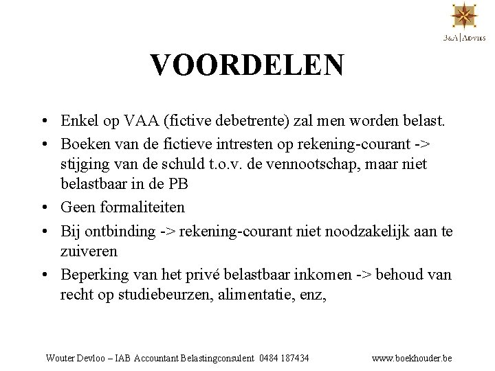 VOORDELEN • Enkel op VAA (fictive debetrente) zal men worden belast. • Boeken van