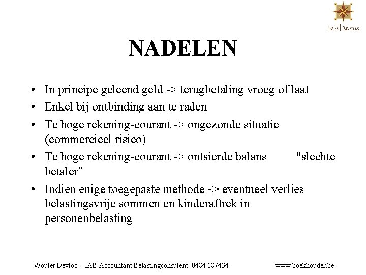 NADELEN • In principe geleend geld -> terugbetaling vroeg of laat • Enkel bij