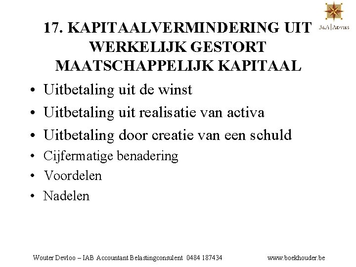17. KAPITAALVERMINDERING UIT WERKELIJK GESTORT MAATSCHAPPELIJK KAPITAAL • Uitbetaling uit de winst • Uitbetaling