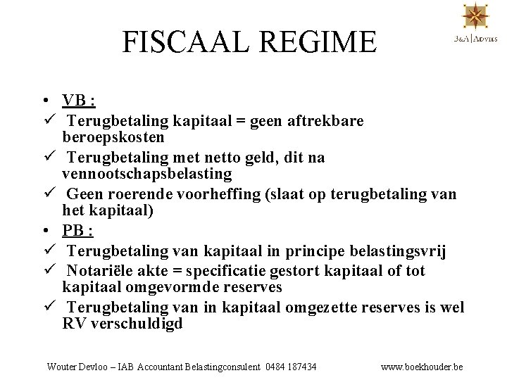 FISCAAL REGIME • VB : ü Terugbetaling kapitaal = geen aftrekbare beroepskosten ü Terugbetaling