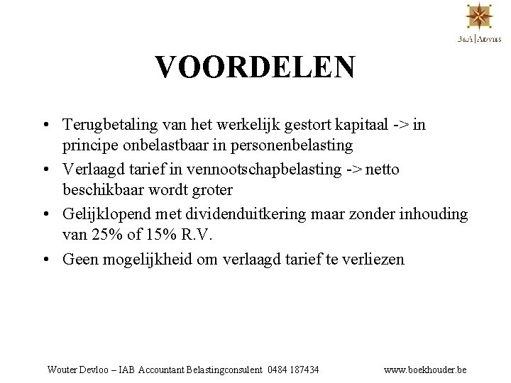 VOORDELEN • Terugbetaling van het werkelijk gestort kapitaal -> in principe onbelastbaar in personenbelasting