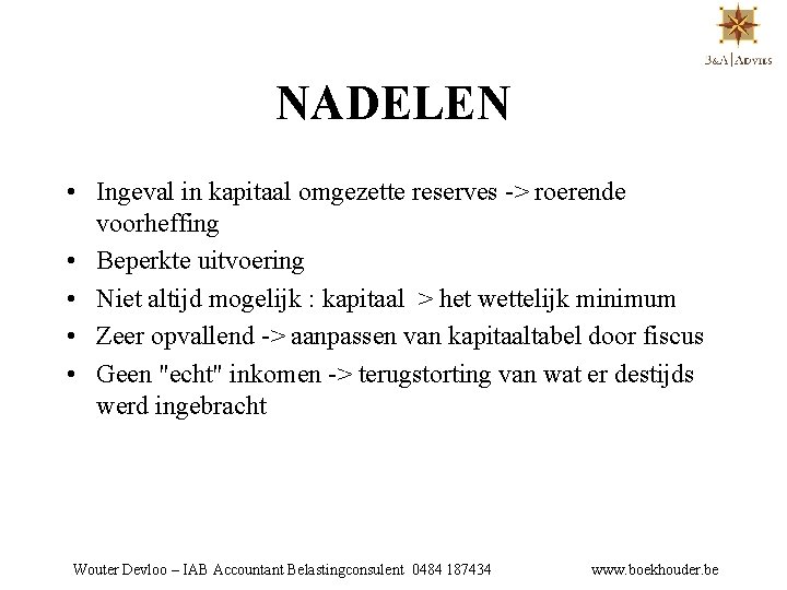 NADELEN • Ingeval in kapitaal omgezette reserves -> roerende voorheffing • Beperkte uitvoering •