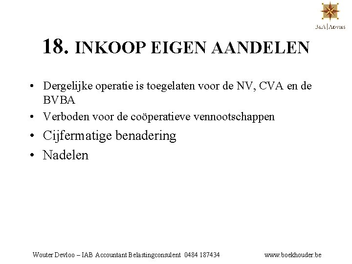 18. INKOOP EIGEN AANDELEN • Dergelijke operatie is toegelaten voor de NV, CVA en