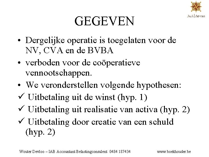 GEGEVEN • Dergelijke operatie is toegelaten voor de NV, CVA en de BVBA •