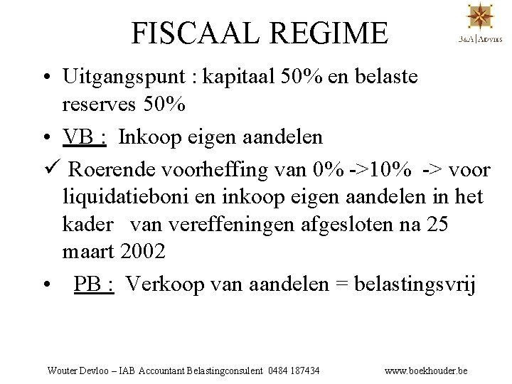 FISCAAL REGIME • Uitgangspunt : kapitaal 50% en belaste reserves 50% • VB :