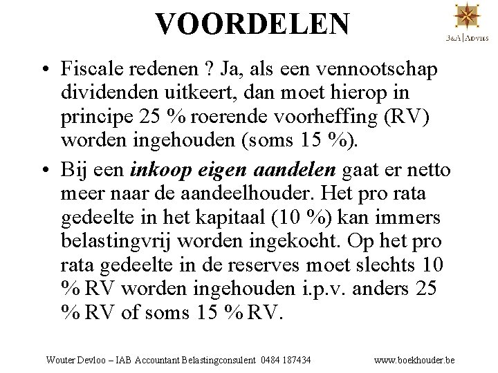 VOORDELEN • Fiscale redenen ? Ja, als een vennootschap dividenden uitkeert, dan moet hierop