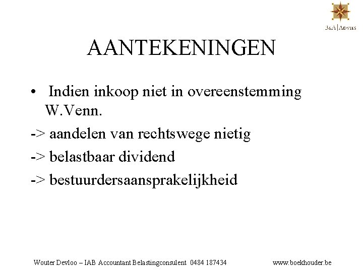 AANTEKENINGEN • Indien inkoop niet in overeenstemming W. Venn. -> aandelen van rechtswege nietig