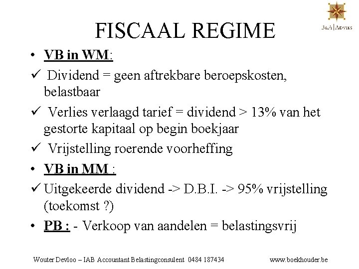 FISCAAL REGIME • VB in WM: ü Dividend = geen aftrekbare beroepskosten, belastbaar ü