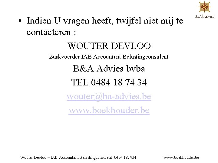  • Indien U vragen heeft, twijfel niet mij te contacteren : WOUTER DEVLOO