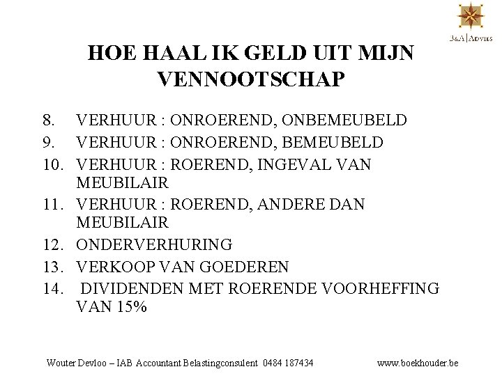 HOE HAAL IK GELD UIT MIJN VENNOOTSCHAP 8. VERHUUR : ONROEREND, ONBEMEUBELD 9. VERHUUR