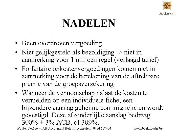 NADELEN • Geen overdreven vergoeding • Niet gelijkgesteld als bezoldiging -> niet in aanmerking