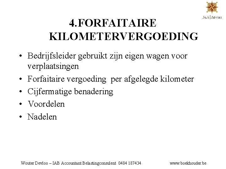 4. FORFAITAIRE KILOMETERVERGOEDING • Bedrijfsleider gebruikt zijn eigen wagen voor verplaatsingen • Forfaitaire vergoeding