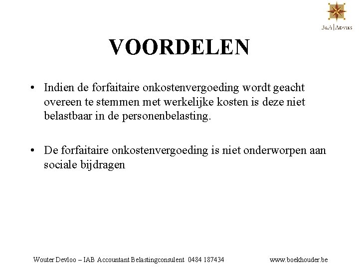 VOORDELEN • Indien de forfaitaire onkostenvergoeding wordt geacht overeen te stemmen met werkelijke kosten