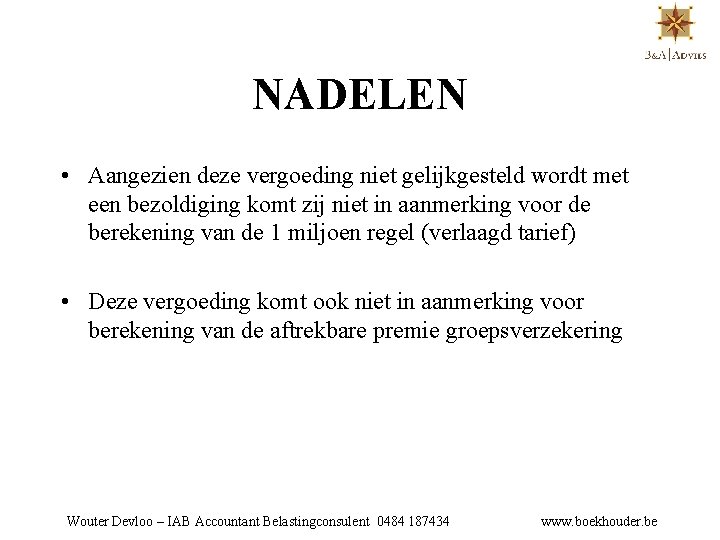 NADELEN • Aangezien deze vergoeding niet gelijkgesteld wordt met een bezoldiging komt zij niet