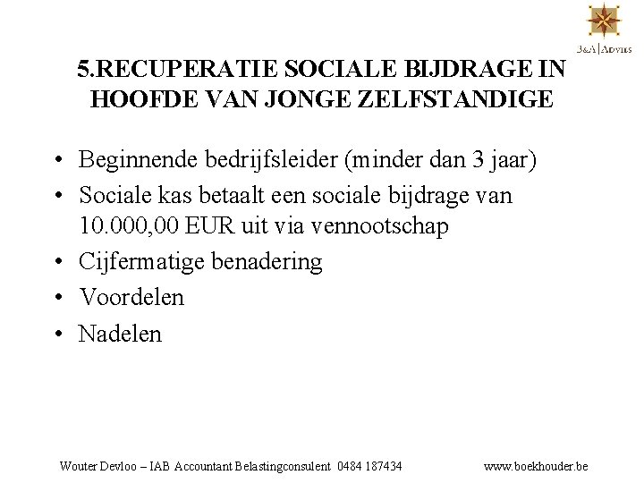 5. RECUPERATIE SOCIALE BIJDRAGE IN HOOFDE VAN JONGE ZELFSTANDIGE • Beginnende bedrijfsleider (minder dan
