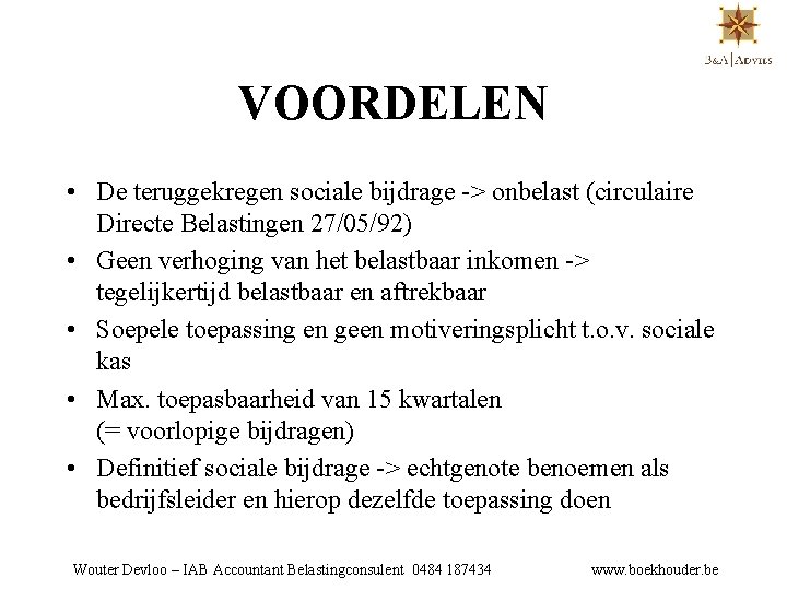 VOORDELEN • De teruggekregen sociale bijdrage -> onbelast (circulaire Directe Belastingen 27/05/92) • Geen
