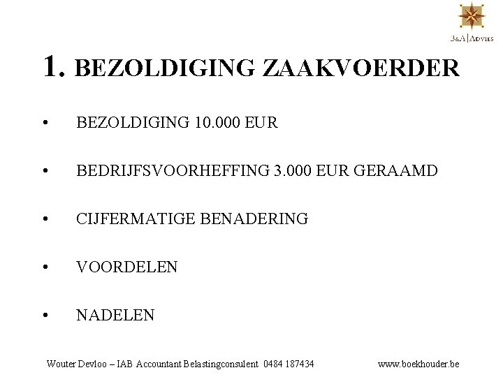1. BEZOLDIGING ZAAKVOERDER • BEZOLDIGING 10. 000 EUR • BEDRIJFSVOORHEFFING 3. 000 EUR GERAAMD